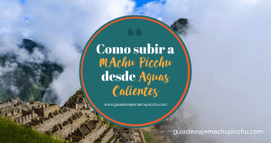 Como subir a Machu Picchu desde Aguas Calientes